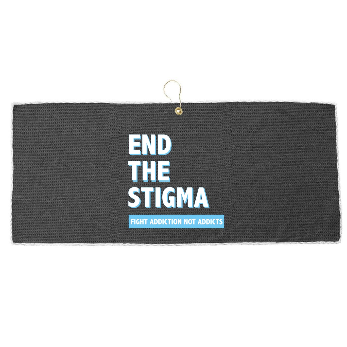 Fight Addiction Not Addicts End The Stigma Awareness Gift Large Microfiber Waffle Golf Towel