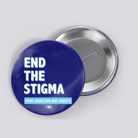 Fight Addiction Not Addicts End The Stigma Awareness Gift Button