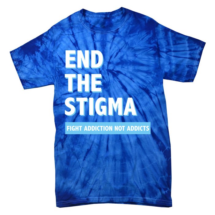 Fight Addiction Not Addicts End The Stigma Awareness Gift Tie-Dye T-Shirt