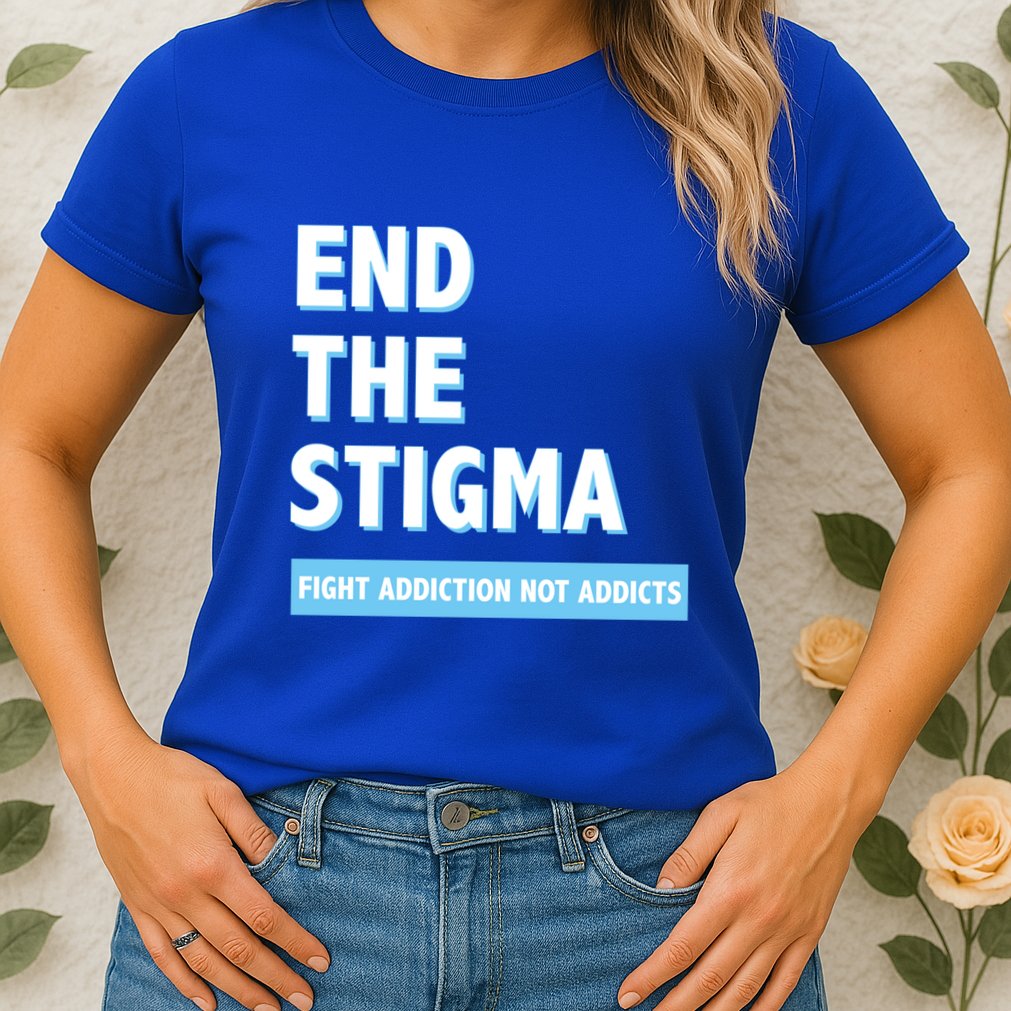 Fight Addiction Not Addicts End The Stigma Awareness Gift Womens T-Shirt