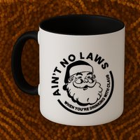 Funny AinT No Laws When YouRe Ing With Claus Gift Mug