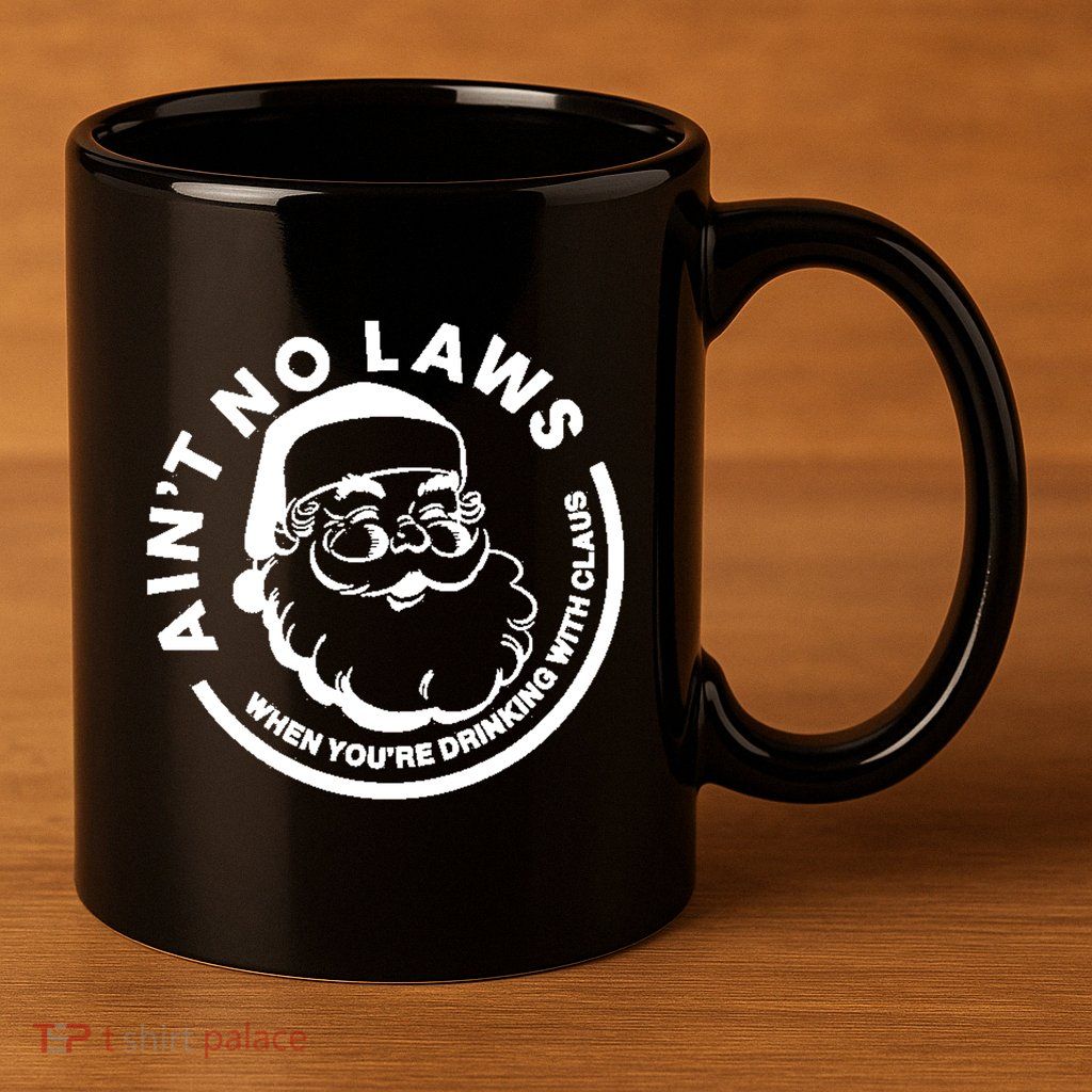 Funny AinT No Laws When YouRe Ing With Claus Gift 11oz C Handle Ceramic Mug