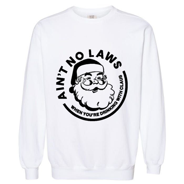 Funny AinT No Laws When YouRe Ing With Claus Gift Garment-Dyed Sweatshirt