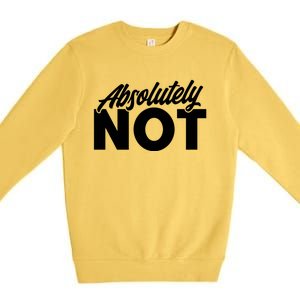 Funny Absolutely No Gift Premium Crewneck Sweatshirt