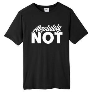 Funny Absolutely No Gift Tall Fusion ChromaSoft Performance T-Shirt