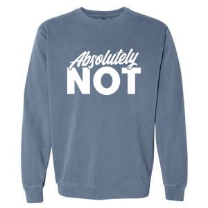 Funny Absolutely No Gift Garment-Dyed Sweatshirt