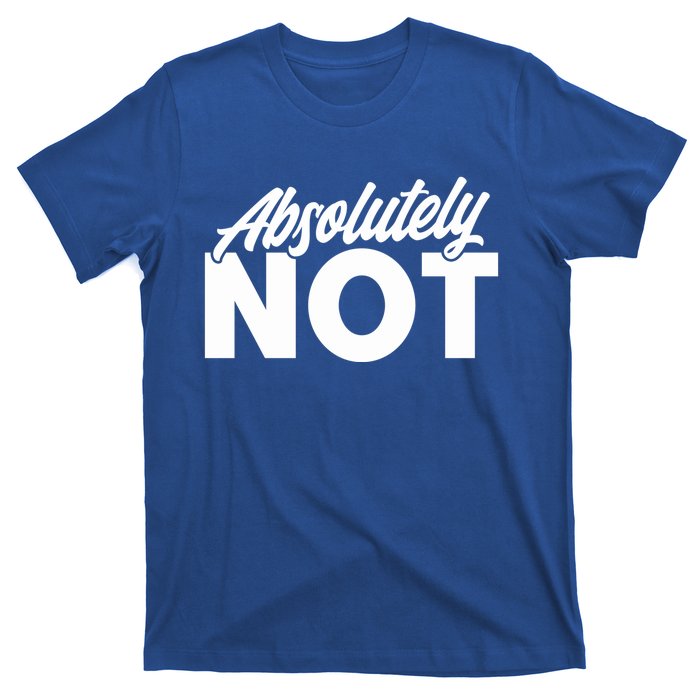 Funny Absolutely No Gift T-Shirt