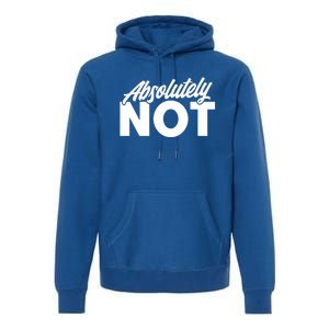 Funny Absolutely No Gift Premium Hoodie