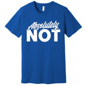 Funny Absolutely No Gift Premium T-Shirt