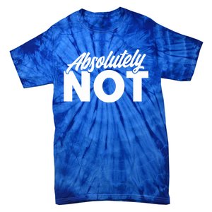 Funny Absolutely No Gift Tie-Dye T-Shirt