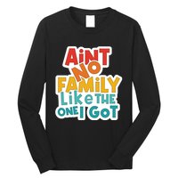 Funny Aint No Family Like The One I Got Long Sleeve Shirt