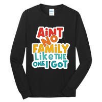 Funny Aint No Family Like The One I Got Tall Long Sleeve T-Shirt