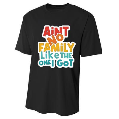 Funny Aint No Family Like The One I Got Performance Sprint T-Shirt