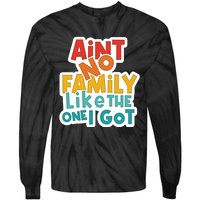 Funny Aint No Family Like The One I Got Tie-Dye Long Sleeve Shirt