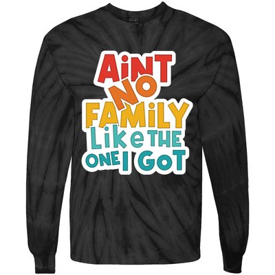 Funny Aint No Family Like The One I Got Tie-Dye Long Sleeve Shirt