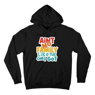 Funny Aint No Family Like The One I Got Tall Hoodie