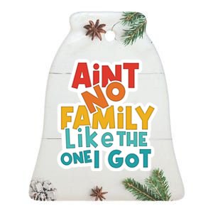 Funny Aint No Family Like The One I Got Ceramic Bell Ornament