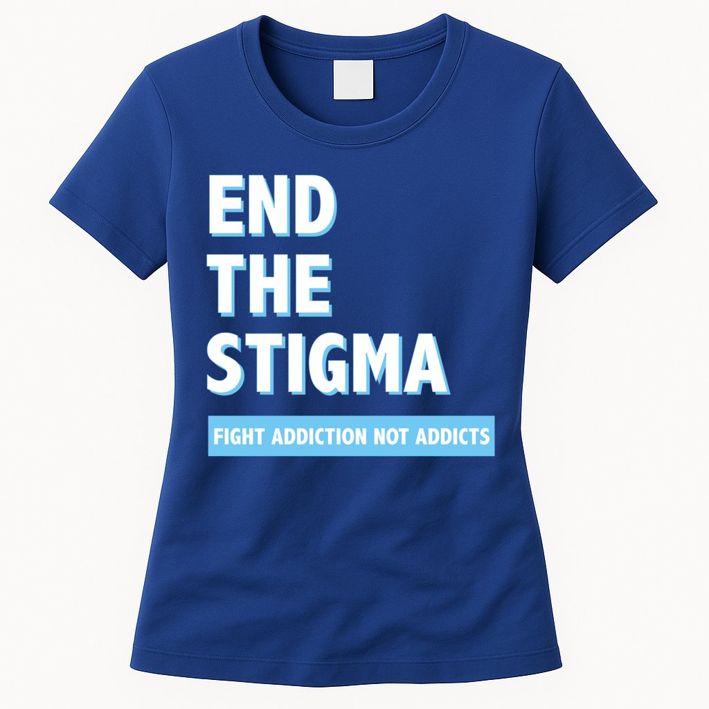 Fight Addiction Not Addicts End The Stigma Awareness Gift Womens T-Shirt