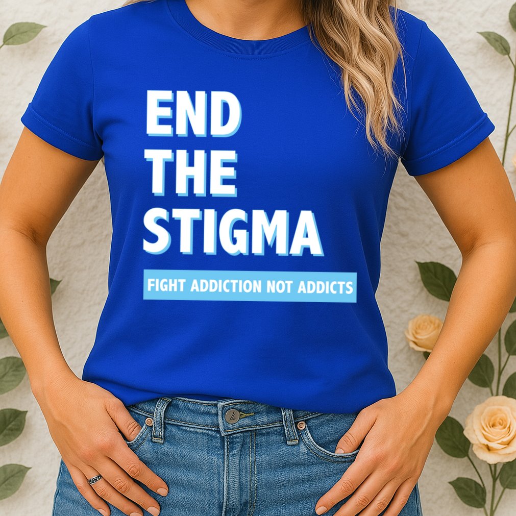 Fight Addiction Not Addicts End The Stigma Awareness Gift Womens T-Shirt
