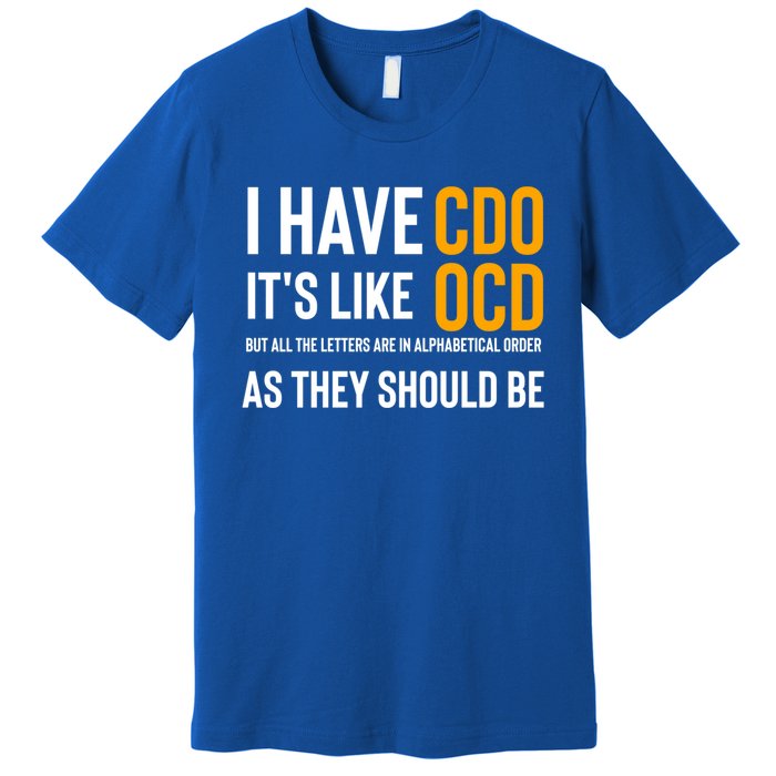 Funny Adult Novelty Cool Gift I Have Cdo It's Like Ocd Gift Premium T-Shirt