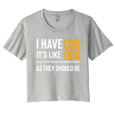 Funny Adult Novelty Cool Gift I Have Cdo It's Like Ocd Gift Women's Crop Top Tee