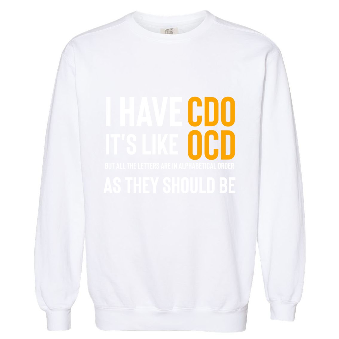 Funny Adult Novelty Cool Gift I Have Cdo It's Like Ocd Gift Garment-Dyed Sweatshirt