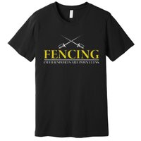 Fencing All Other Sports Are Pointless Premium T-Shirt