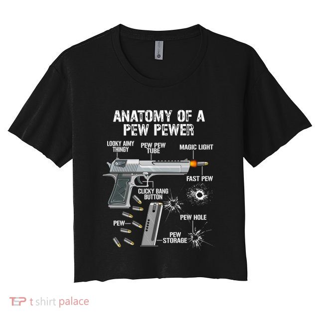 Funny Anatomy Of A Pew Pewer Gift Ammo Gun Gift Adt Saying Gift Crop Top