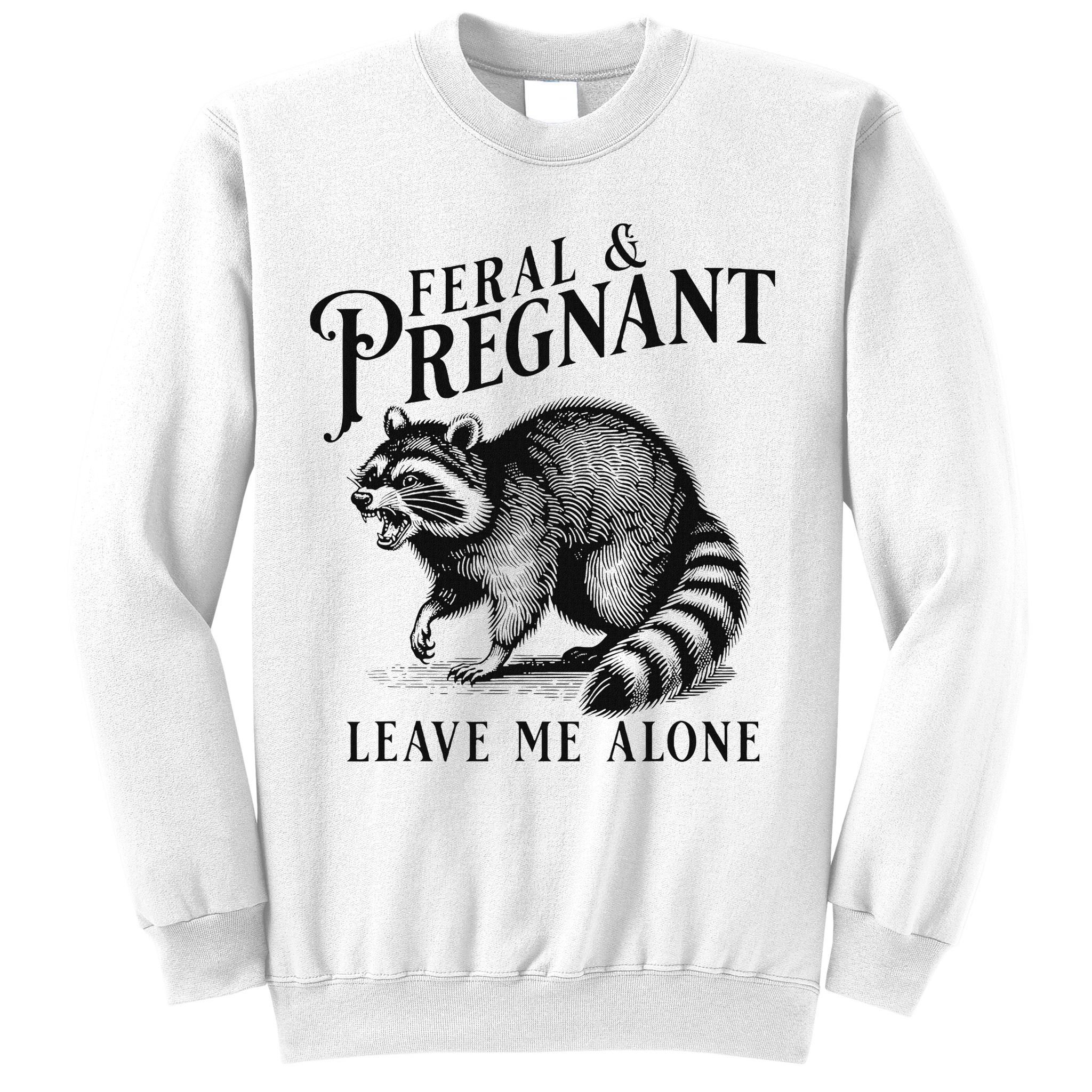 Feral And Pregnant Racoon Sweatshirt