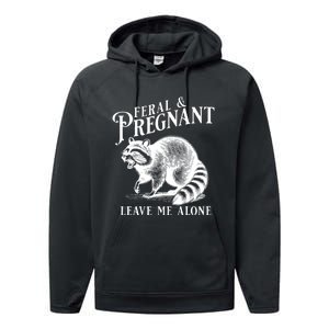 Feral And Pregnant Leave Me Alone Funny Pregnancy Humor Performance Fleece Hoodie