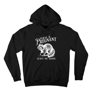 Feral And Pregnant Leave Me Alone Funny Pregnancy Humor Hoodie