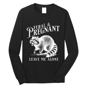 Feral And Pregnant Leave Me Alone Funny Pregnancy Humor Long Sleeve Shirt