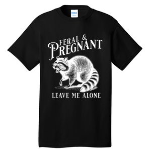 Feral And Pregnant Leave Me Alone Funny Pregnancy Humor Tall T-Shirt