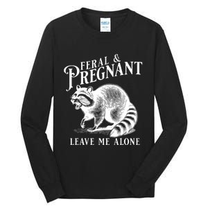 Feral And Pregnant Leave Me Alone Funny Pregnancy Humor Tall Long Sleeve T-Shirt