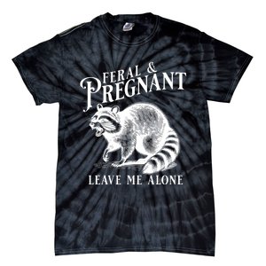 Feral And Pregnant Leave Me Alone Funny Pregnancy Humor Tie-Dye T-Shirt