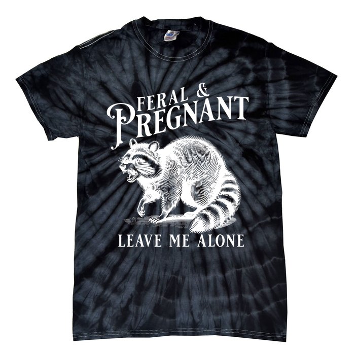 Feral And Pregnant Leave Me Alone Funny Pregnancy Humor Tie-Dye T-Shirt