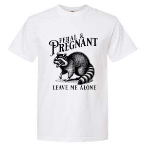 Feral And Pregnant Leave Me Alone Funny Pregnancy Humor Garment-Dyed Heavyweight T-Shirt