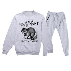 Feral And Pregnant Leave Me Alone Funny Pregnancy Humor Premium Crewneck Sweatsuit Set