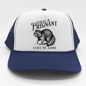 Feral And Pregnant Leave Me Alone Funny Pregnancy Humor Trucker Hat