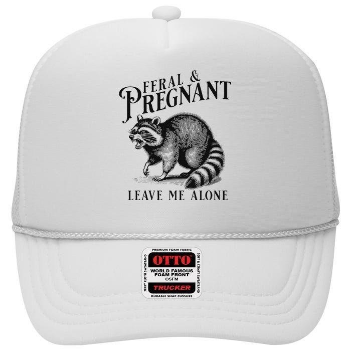 Feral And Pregnant Leave Me Alone Funny Pregnancy Humor High Crown Mesh Back Trucker Hat