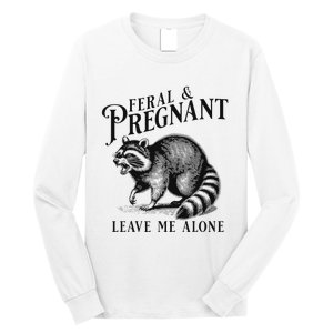 Feral And Pregnant Leave Me Alone Funny Pregnancy Humor Long Sleeve Shirt