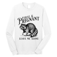 Feral And Pregnant Leave Me Alone Funny Pregnancy Humor Long Sleeve Shirt