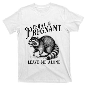 Feral And Pregnant Leave Me Alone Funny Pregnancy Humor T-Shirt