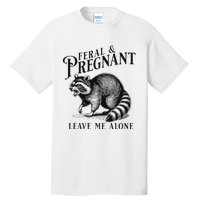 Feral And Pregnant Leave Me Alone Funny Pregnancy Humor Tall T-Shirt