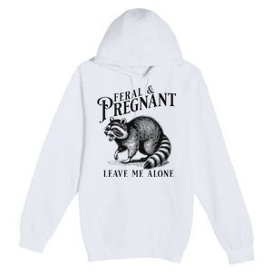 Feral And Pregnant Leave Me Alone Funny Pregnancy Humor Premium Pullover Hoodie