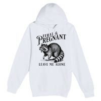 Feral And Pregnant Leave Me Alone Funny Pregnancy Humor Premium Pullover Hoodie