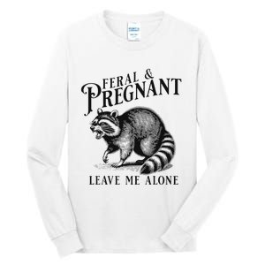 Feral And Pregnant Leave Me Alone Funny Pregnancy Humor Tall Long Sleeve T-Shirt