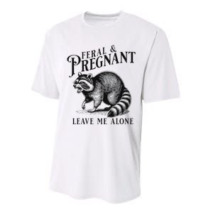 Feral And Pregnant Leave Me Alone Funny Pregnancy Humor Performance Sprint T-Shirt