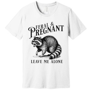 Feral And Pregnant Leave Me Alone Funny Pregnancy Humor Premium T-Shirt