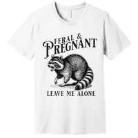 Feral And Pregnant Leave Me Alone Funny Pregnancy Humor Premium T-Shirt